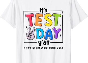 Its test day y'all don't stress do your best testing teacher t-shirt