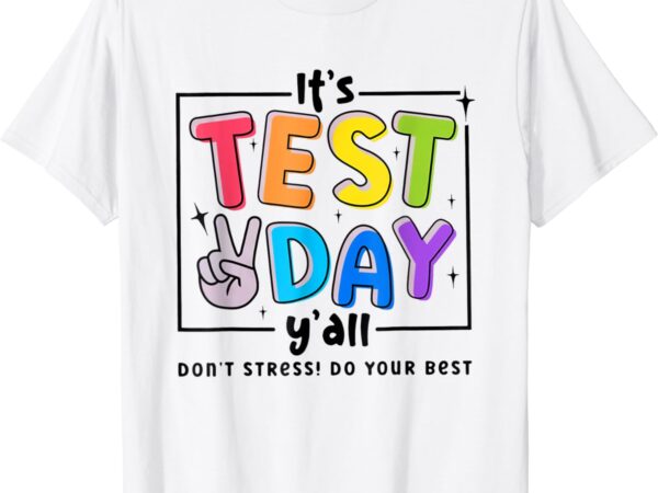 Its test day y’all don’t stress do your best testing teacher t-shirt
