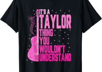 It’s a Taylor Thing You Wouldn’t Understand Women Men Kids T-Shirt