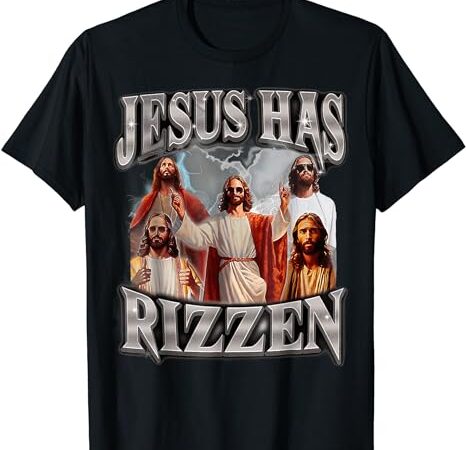 Jesus has rizzen bootleg t-shirt