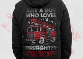 Just A Boy Who Loves Fire Trucks Firefighter Png, Fathers Day Png, Fireman Png, Firefighting Gift T shirt Design, Fire Dept Sublimation