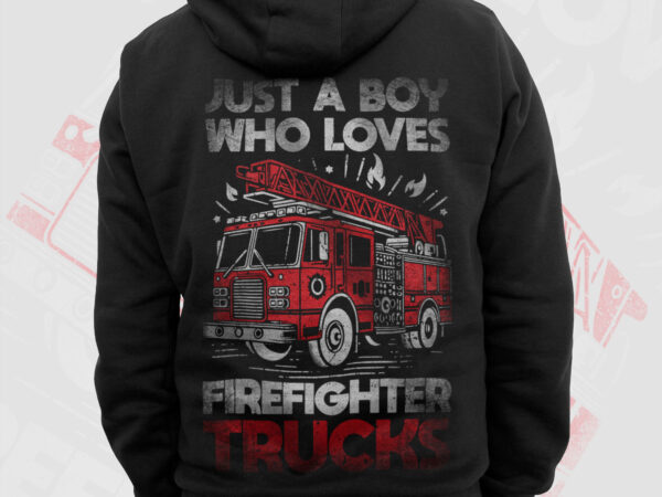 Just a boy who loves fire trucks firefighter png, fathers day png, fireman png, firefighting gift t shirt design, fire dept sublimation