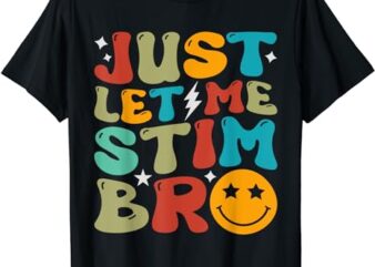 Just Let Me Stim Bro Kids Funny Autism Awareness Autistic T-Shirt