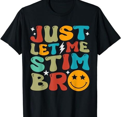 Just let me stim bro kids funny autism awareness autistic t-shirt
