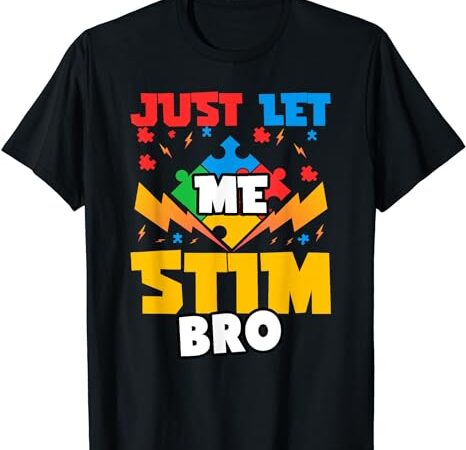Just let me stim bro kids boys, funny autism awareness month t-shirt