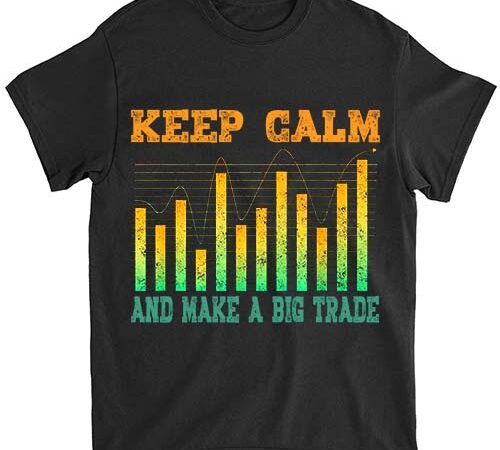 Keep calm and make a big trade t shirt vector art Keep calm and make a big trade t shirt vector art