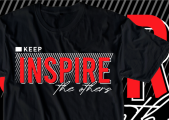 Keep Inspire The Others, Inspire Slogan Quotes T shirt Design Graphic Vector