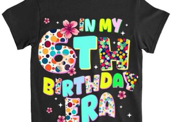 Kids In My 6th Birthday Era Girl Gifts Seven Bday 6 Year Old T-Shirt ltsp