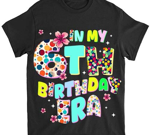 Kids in my 6th birthday era girl gifts seven bday 6 year old t-shirt ltsp