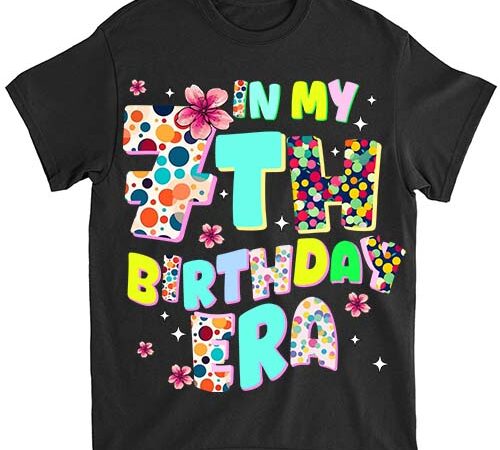 Kids in my 7th birthday era girl gifts seven bday 7 year old t-shirt ltsp