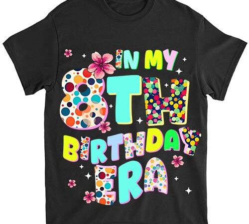Kids in my 8th birthday era girl gifts seven bday 8 year old t-shirt ltsp