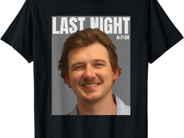 Last night mugshot of morgan mug shot april 2024 legend t-shirt