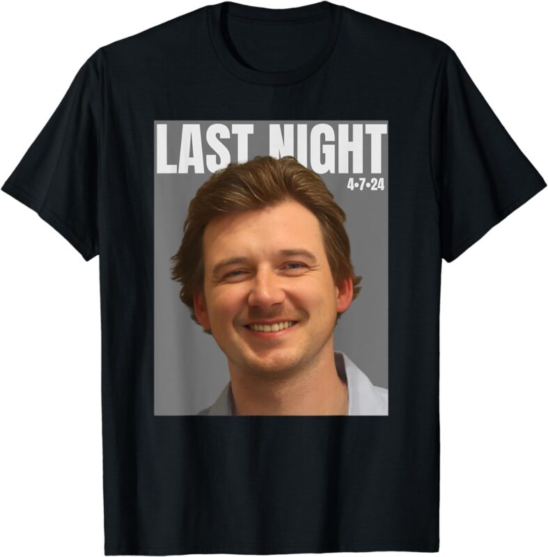 Last Night Mugshot of Morgan Mug Shot April 2024 Legend T-Shirt