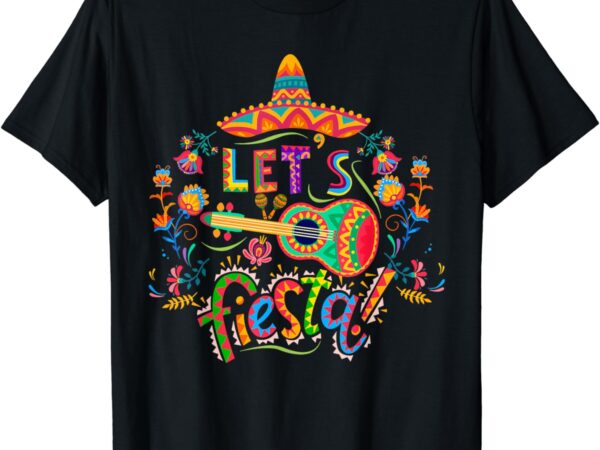 Let’s fiesta cinco de mayo fiesta squad sombrero hat mexican t-shirt