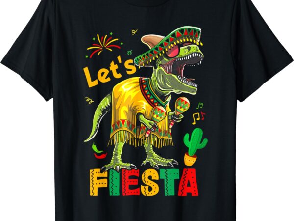 Let’s fiesta mexican dino trex cinco de mayo toddler boys t-shirt