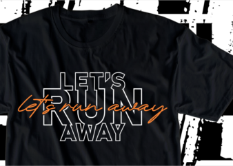 Let’s Run Away, Motivation Fitness, Workout, GYM Motivational Slogan Quotes T Shirt Design Vector