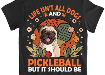 Life Isnt All Pug And Pickleball Pickle Ball Women Men Kids T-Shirt ltsp