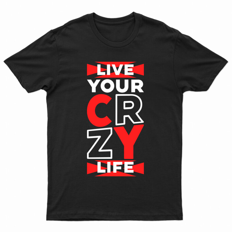 Live Your Crazy Life | Funny Motivational T-Shirt Design For Sale!!