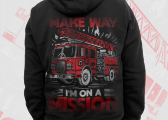 Make Way I’m On A Mission Firefighter Png, Fathers Day Png, Fire man Png, Firefighting Gift T shirt Design, Fire Department Sublimation