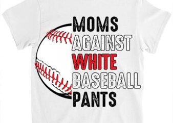 Moms Against White Baseball Pants Mother_s Day Funny Baseball Vintage T-Shirt ltsp