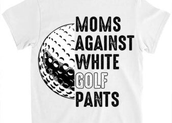 Moms Against White Golf Pants Mother_s Day Funny Golf Vintage T-Shirt ltsp