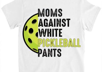 Moms Against White Pickleball Pants Mother_s Day Funny Pickleball Vintage T-Shirt ltsp
