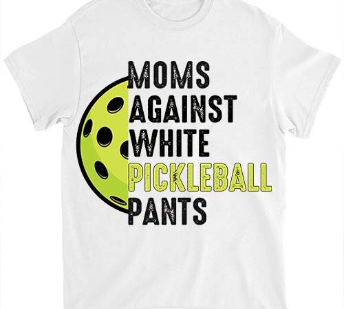 Moms against white pickleball pants mother_s day funny pickleball vintage t-shirt ltsp