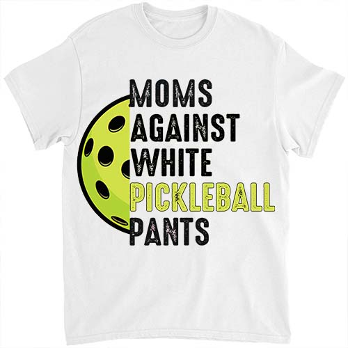 Moms Against White Pickleball Pants Mother_s Day Funny Pickleball Vintage T-Shirt ltsp