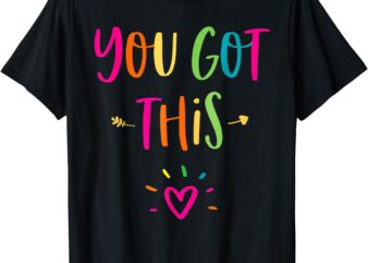 Motivational Testing Day Shirt For Teacher You Got This T-Shirt