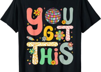 Motivational Testing Day Shirt Teacher Student You Got This T-Shirt