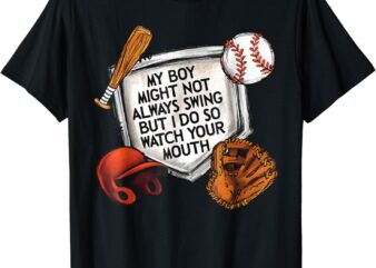 My Boy May Not Always Swing But I Do So Watch Your Mouth Kid T-Shirt