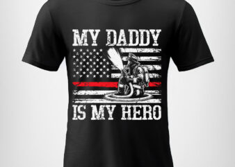 My Daddy Is My Hero Firefighter Png, USA Flag with Thin Red Line Png, Fathers Day Png, American Patriotic Gifts, Firefighting Fireman Png t shirt designs for sale