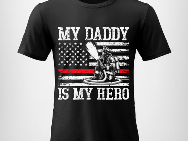 My daddy is my hero firefighter png, usa flag with thin red line png, fathers day png, american patriotic gifts, firefighting fireman png t shirt designs for sale
