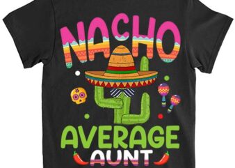 Nacho Average Aunt Mexican Mom Cinco de Mayo Mother Fiesta T-Shirt PN png file