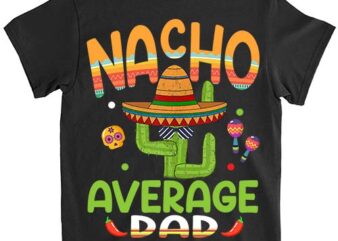 Nacho Average Dad Mexican Mom Cinco de Mayo Mother Fiesta T-Shirt PN png file