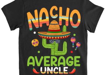 Nacho Average Uncle Mexican Mom Cinco de Mayo Mother Fiesta T-Shirt PN png file