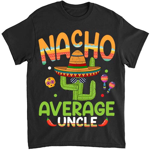 Nacho Average Uncle Mexican Mom Cinco de Mayo Mother Fiesta T-Shirt PN png file