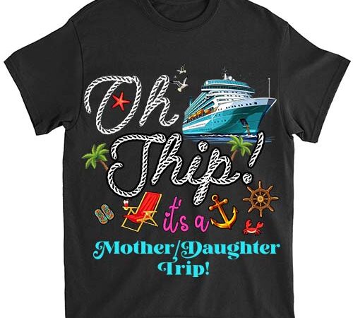 Oh ship it_s a mother daughter trip cruise tank top ltsp t shirt design online