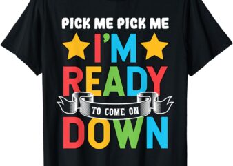 Pick Me Im Ready To Come On Down Birthday Funny T-Shirt