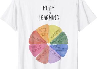 Play Is Learning Funny Teacher T-Shirt