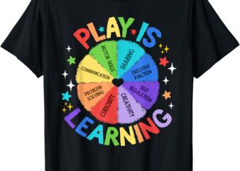 Play is Learning Teachers Preschool Kindergartner T-Shirt