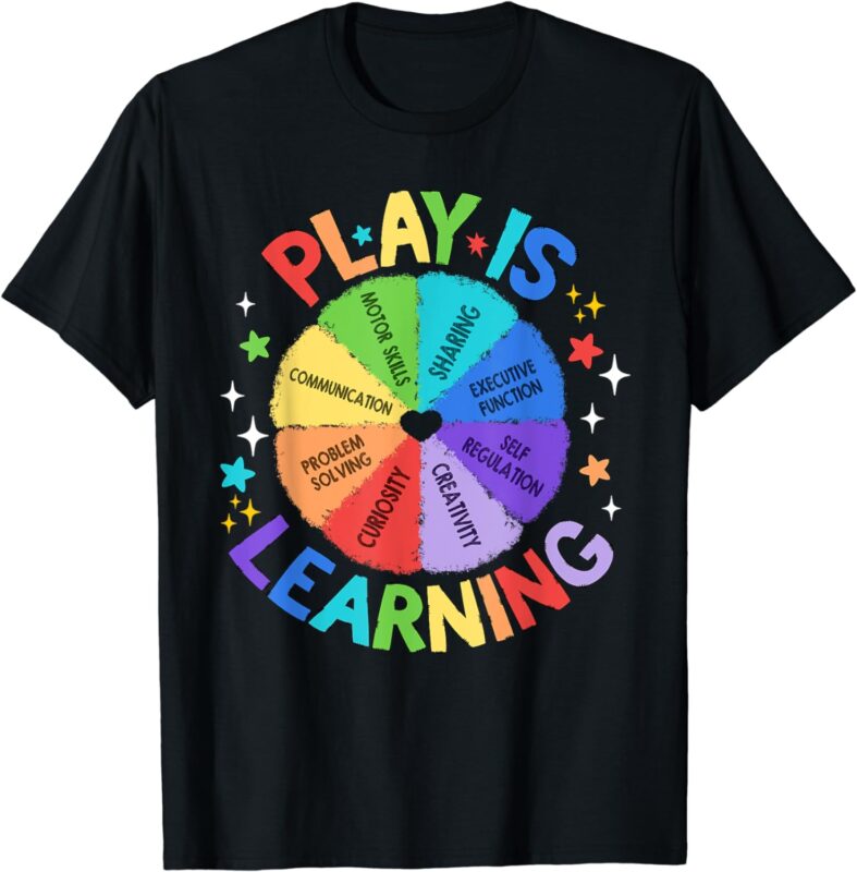 Play is Learning Teachers Preschool Kindergartner T-Shirt