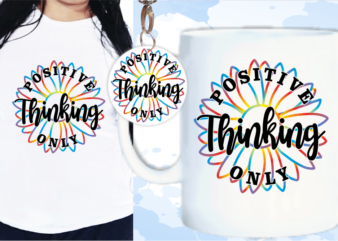Positive Thinking Only Svg, Slogan Quotes T shirt Design Graphic Vector, Inspirational and Motivational SVG, PNG, EPS, Ai,