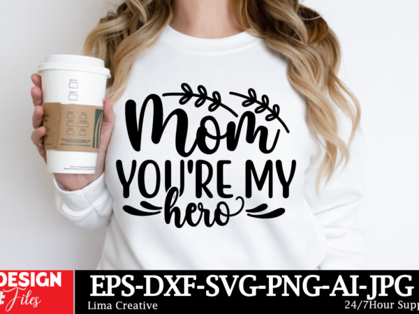 Mom youre my hero svg cut file, mom svg bundle, mothers day svg, mom svg, mama svg, mom life svg, mom bundle svg, mom of boys svg, mom of gi t shirt designs for sale