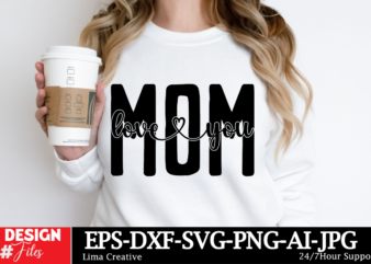 Love You Mom SVG Cut File ,Mom svg bundle, mothers day svg, mom svg, mama svg, mom life svg, mom bundle svg, mom of boys svg, mom of girls s