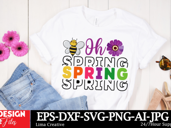 Oh spring t-shirt design , spring t-shirt design, spring svg cut file, spring sublimation