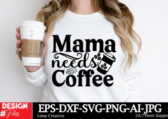 Mama Needs Coffee SVG Cut File ,Mom svg bundle, mothers day svg, mom svg, mama svg, mom life svg, mom bundle svg, mom of boys svg, mom of gi t shirt designs for sale