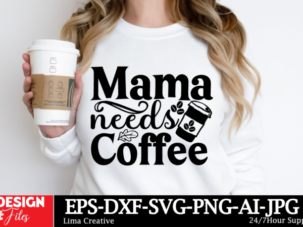 Mama needs coffee svg cut file ,mom svg bundle, mothers day svg, mom svg, mama svg, mom life svg, mom bundle svg, mom of boys svg, mom of gi t shirt designs for sale