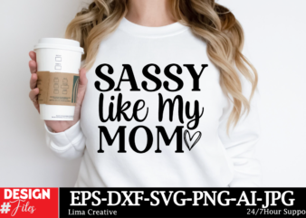 Sassy Like My Mom SVG Cut File ,Mom svg bundle, mothers day svg, mom svg, mama svg, mom life svg, mom bundle svg, mom of boys svg, mom of gi