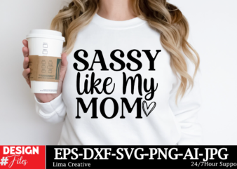 Sassy like my mom svg cut file ,mom svg bundle, mothers day svg, mom svg, mama svg, mom life svg, mom bundle svg, mom of boys svg, mom of gi